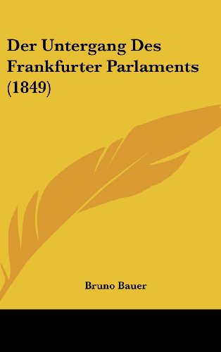 Der Untergang Des Frankfurter Parlaments (1849) (German Edition) (9781160601962) by Bauer, Bruno