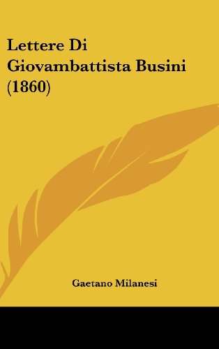 Lettere Di Giovambattista Busini (1860) (Italian Edition) (9781160602419) by Milanesi, Gaetano
