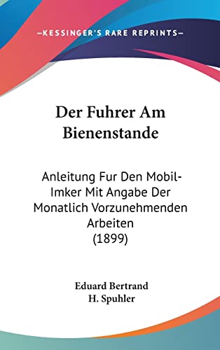9781160603027: Der Fuhrer Am Bienenstande: Anleitung Fur Den Mobil-Imker Mit Angabe Der Monatlich Vorzunehmenden Arbeiten (1899)