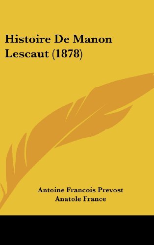 Histoire De Manon Lescaut (1878) (French Edition) (9781160604406) by Prevost, Antoine Francois; France, Anatole
