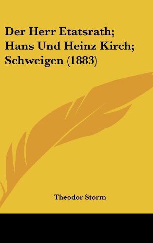 Der Herr Etatsrath; Hans Und Heinz Kirch; Schweigen (1883) (German Edition) (9781160609401) by Storm, Theodor