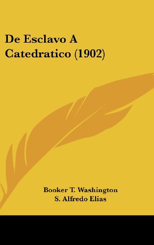 De Esclavo A Catedratico (1902) (Spanish Edition) (9781160612326) by Washington, Booker T.