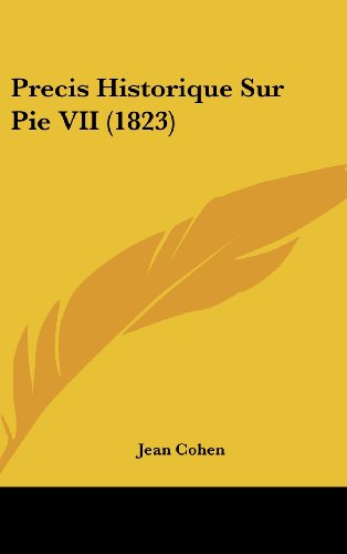 Precis Historique Sur Pie VII (1823) (French Edition) (9781160612876) by Cohen, Jean