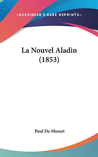 La Nouvel Aladin (1853) (French Edition) (9781160613651) by De Musset, Paul