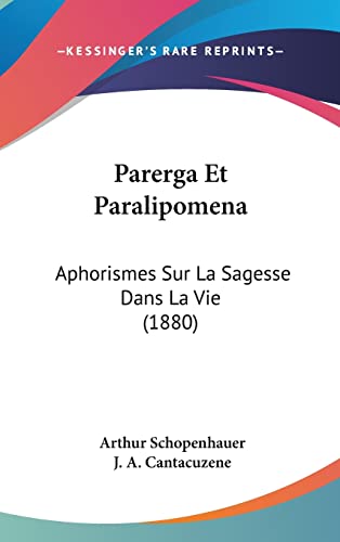 Beispielbild fr Parerga Et Paralipomena: Aphorismes Sur La Sagesse Dans La Vie (1880) zum Verkauf von WorldofBooks