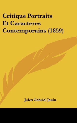 Critique Portraits Et Caracteres Contemporains (1859) (French Edition) (9781160614290) by Janin, Jules Gabriel