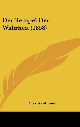 Der Tempel Der Wahrheit (1858) (German Edition) (9781160617208) by Kaufmann, Peter