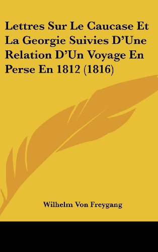 9781160619615: Lettres Sur Le Caucase Et La Georgie Suivies D'Une Relation D'Un Voyage En Perse En 1812 (1816)