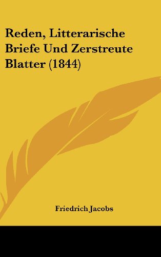 Reden, Litterarische Briefe Und Zerstreute Blatter (1844) (German Edition) (9781160624398) by Jacobs, Friedrich