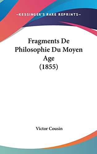 Fragments De Philosophie Du Moyen Age (1855) (French Edition) (9781160624954) by Cousin, Victor