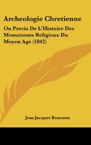 9781160625746: Archeologie Chretienne: Ou Precis De L'Histoire Des Monuments Religieux Du Moyen Age (1842) (French Edition)