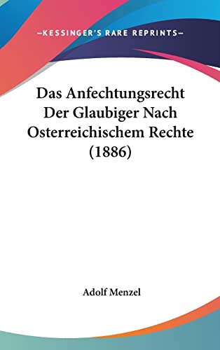 Das Anfechtungsrecht Der Glaubiger Nach Osterreichischem Rechte (1886) (English and German Edition) (9781160625913) by Menzel, Adolf