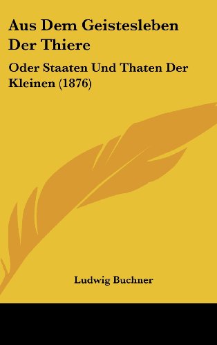 9781160626637: Aus Dem Geistesleben Der Thiere: Oder Staaten Und Thaten Der Kleinen (1876) (German Edition)