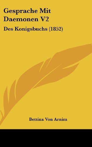 Gesprache Mit Daemonen V2: Des Konigsbuchs (1852) (German Edition) (9781160630474) by Arnim, Bettina Von