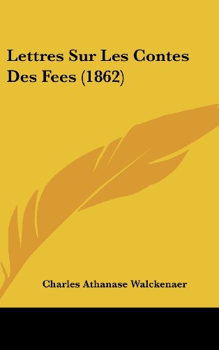 Lettres Sur Les Contes Des Fees (1862) (French Edition) (9781160631662) by Walckenaer, Charles Athanase