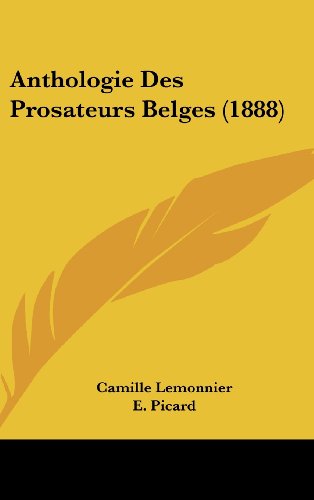 Anthologie Des Prosateurs Belges (1888) (French Edition) (9781160632867) by Lemonnier, Camille; Picard, E.; Rodenbach, G.