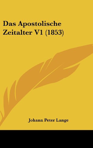 Das Apostolische Zeitalter V1 (1853) (German Edition) (9781160633741) by Lange, Johann Peter