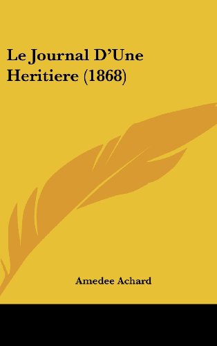 Le Journal D'Une Heritiere (1868) (French Edition) (9781160635905) by Achard, Amedee