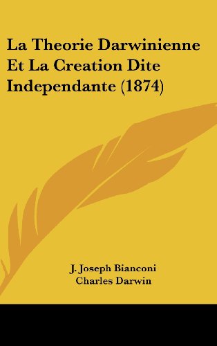 La Theorie Darwinienne Et La Creation Dite Independante (1874) (French Edition) (9781160639484) by Bianconi, J. Joseph; Darwin, Charles