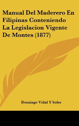 9781160643085: Manual del Maderero En Filipinas Conteniendo La Legislacion Vigente de Montes (1877)