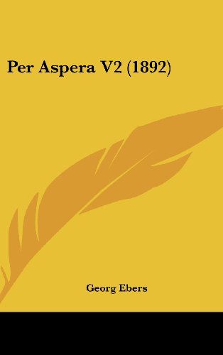 Per Aspera V2 (1892) (German Edition) (9781160649926) by Ebers, Georg