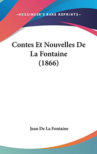 Contes Et Nouvelles De La Fontaine (1866) (French Edition) (9781160651660) by De La Fontaine, Jean