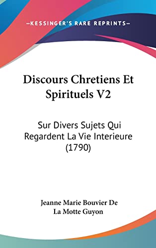 9781160653480: Discours Chretiens Et Spirituels V2: Sur Divers Sujets Qui Regardent La Vie Interieure (1790)