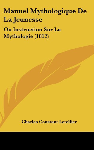 9781160653824: Manuel Mythologique de La Jeunesse: Ou Instruction Sur La Mythologie (1812)