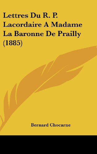 9781160656054: Lettres Du R. P. Lacordaire a Madame La Baronne de Prailly (1885)