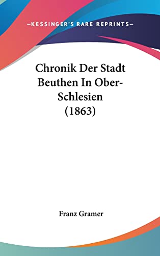 9781160660112: Chronik Der Stadt Beuthen In Ober-Schlesien (1863)
