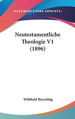 Neutestamentliche Theologie V1 (1896) (German Edition) (9781160660631) by Beyschlag, Willibald