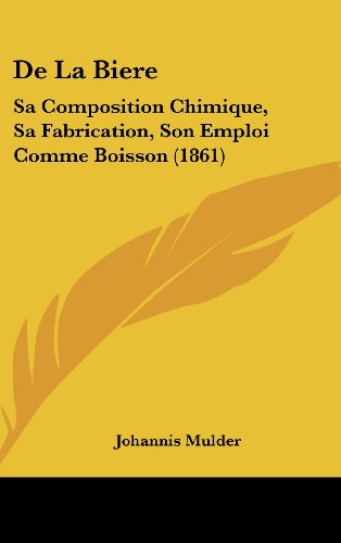 9781160660983: de La Biere: Sa Composition Chimique, Sa Fabrication, Son Emploi Comme Boisson (1861)