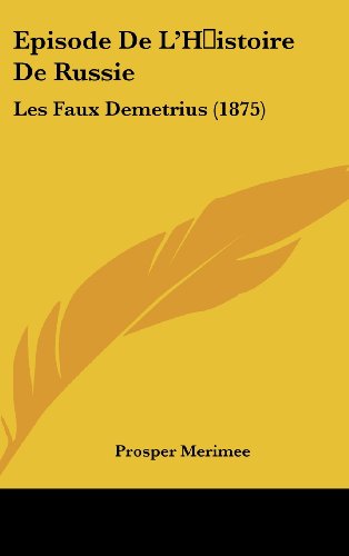 Episode De L'H istoire De Russie: Les Faux Demetrius (1875) (French Edition) (9781160661553) by Merimee, Prosper