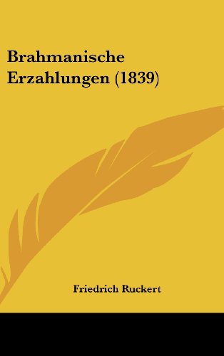 Brahmanische Erzahlungen (1839) (German Edition) (9781160662963) by Ruckert, Friedrich
