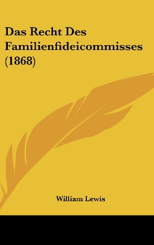 Das Recht Des Familienfideicommisses (1868) (German Edition) (9781160672153) by Lewis, William