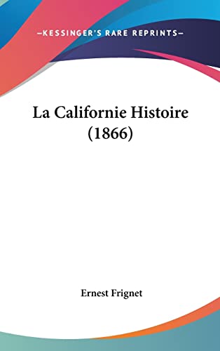 9781160674935: La Californie Histoire (1866)