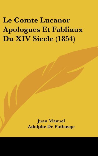 Le Comte Lucanor Apologues Et Fabliaux Du XIV Siecle (1854) (French Edition) (9781160676823) by Manuel, Juan