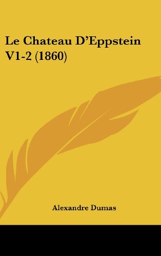 Le Chateau D'Eppstein V1-2 (1860) (French Edition) (9781160679961) by Dumas, Alexandre