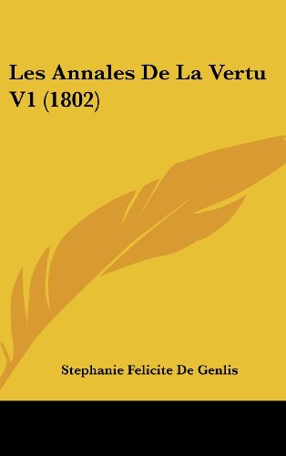 Les Annales De La Vertu V1 (1802) (French Edition) (9781160697651) by De Genlis, Stephanie Felicite