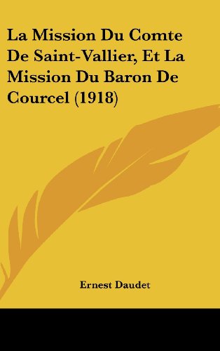La Mission Du Comte De Saint-Vallier, Et La Mission Du Baron De Courcel (1918) (French Edition) (9781160699495) by Daudet, Ernest