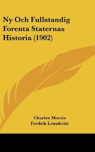 Ny Och Fullstandig Forenta Staternas Historia (1902) (Spanish Edition) (9781160699549) by Morris, Charles; Lonnkvist, Fredrik