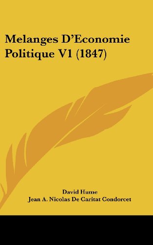 Melanges D'Economie Politique V1 (1847) (French Edition) (9781160704465) by Hume, David; De Condorcet, Jean Antoine Nicolas; De Forbonnais, Francois Veron Duverger