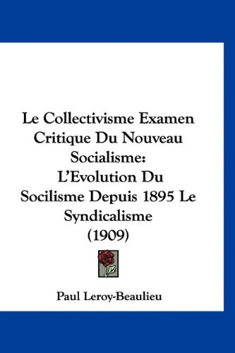 9781160706872: Le Collectivisme Examen Critique Du Nouveau Socialisme: L'Evolution Du Socilisme Depuis 1895 Le Syndicalisme (1909)