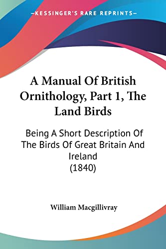 9781160708081: A Manual Of British Ornithology, Part 1, The Land Birds: Being A Short Description Of The Birds Of Great Britain And Ireland (1840)
