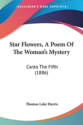 Imagen de archivo de Star Flowers, A Poem Of The Woman's Mystery: Canto The Fifth (1886) a la venta por California Books