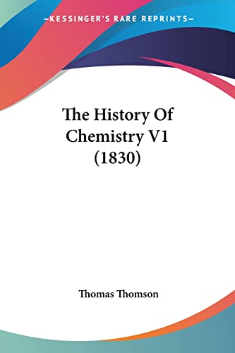 The History Of Chemistry V1 (1830) (9781160713252) by Thomson, Thomas