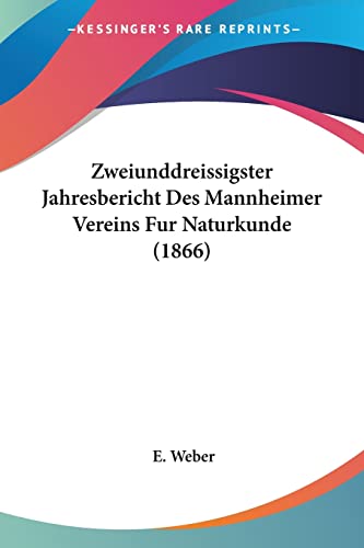 Zweiunddreissigster Jahresbericht Des Mannheimer Vereins Fur Naturkunde (1866) (German Edition) (9781160720434) by Weber, E