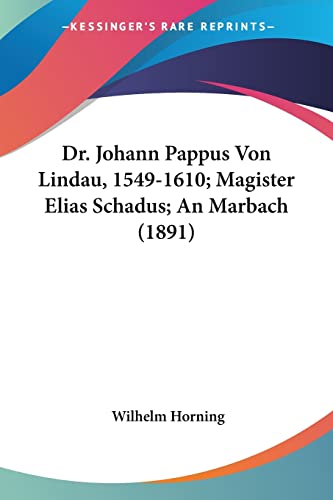 9781160730006: Dr. Johann Pappus Von Lindau, 1549-1610; Magister Elias Schadus; An Marbach (1891)