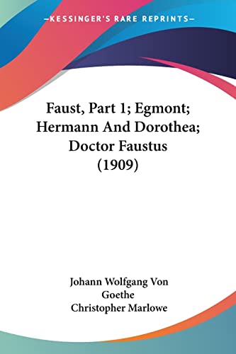 Faust, Part 1; Egmont; Hermann And Dorothea; Doctor Faustus (1909) (9781160739115) by Goethe, Johann Wolfgang Von; Marlowe, Christopher