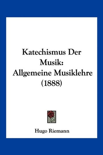 9781160739542: Katechismus Der Musik: Allgemeine Musiklehre (1888) (German Edition)